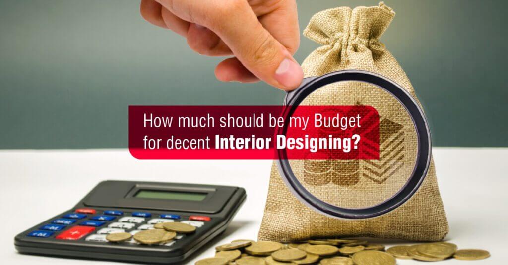 budget for decent interior designing, Hiring Interior Designer